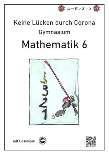 Keine Lücken durch Corona - Mathematik 6: Mit Lösungen Keine Lücken durch Corona - Mathematik 6: Mit Lösungen