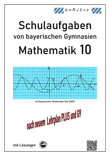Mathematik 10 Schulaufgaben von bayerischen Gymnasien mit Lösungen - nach G9 und LehrplanPLUS Mathematik 10 Schulaufgaben von bayerischen Gymnasien mit Lösungen - nach G9 und LehrplanPLUS