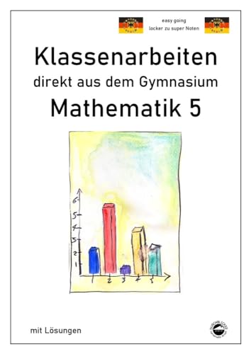 Mathematik 5 - Klassenarbeiten direkt aus dem Gymnasium - Mit Lösungen