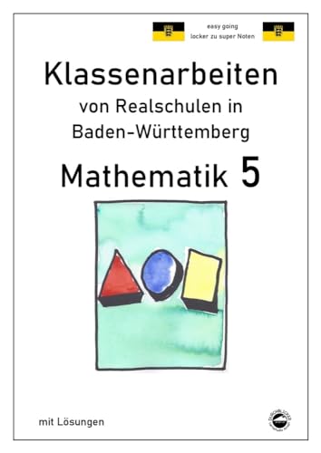 Mathematik 5 - Klassenarbeiten von Realschulen in Baden-Württemberg mit Lösungen