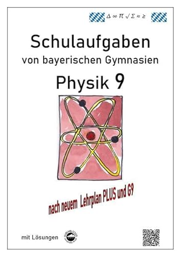 Physik 9, Schulaufgaben (G9, LehrplanPLUS) von bayerischen Gymnasien mit Lösungen, Klasse 9
