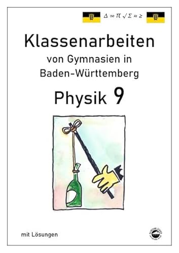 Physik 9 Klassenarbeiten von Gymnasien in Baden-Württemberg mit ausführlichen Lösungen (nach Bildungsplan 2016)