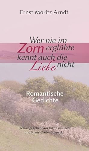 Wer nie im Zorn erglühte, kennt auch die Liebe nicht: Romantische Gedichte