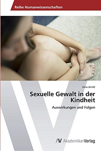 Sexuelle Gewalt in der Kindheit: Auswirkungen und Folgen von AV Akademikerverlag