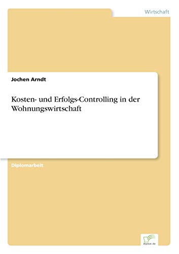 Kosten- und Erfolgs-Controlling in der Wohnungswirtschaft von Diplomarbeiten Agentur