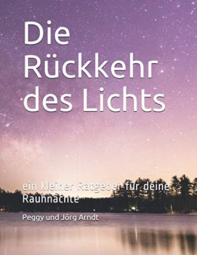 Die Rückkehr des Lichts: Deine Rauhnächte - Ein kleiner Ratgeber von Independently published