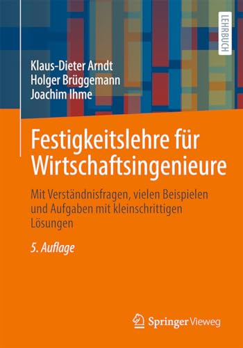 Festigkeitslehre für Wirtschaftsingenieure: Mit Verständnisfragen, vielen Beispielen und Aufgaben mit kleinschrittigen Lösungen von Springer-Verlag GmbH