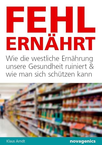 Fehlernährt: Wie die westliche Ernährung unsere Gesundheit ruiniert und wie man sich schützen kann Fehlernährt: Wie die westliche Ernährung unsere Gesundheit ruiniert und wie man sich schützen kann