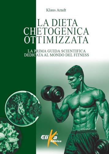 La dieta chetogenica ottimizzata. La prima guida scientifica dedicata al mondo del fitness (I grandi manuali dello sport) von Elika