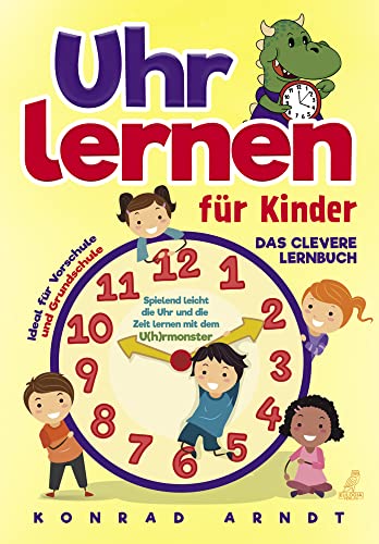 Uhr lernen für Kinder: Das clevere Lernbuch - Spielend leicht die Uhr und die Zeit lernen mit dem U(h)rmonster + ideal für Vorschule und Grundschule von Eulogia Verlag