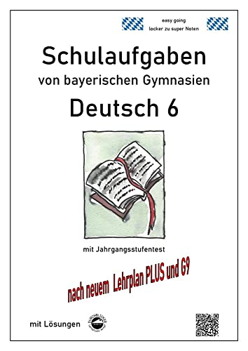 Deutsch 6, Schulaufgaben von bayerischen Gymnasien mit Lösungen nach LehrplanPLUS und G9 Deutsch 6, Schulaufgaben von bayerischen Gymnasien mit Lösungen nach LehrplanPLUS und G9
