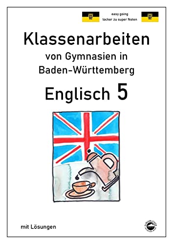 Englisch 5, Klassenarbeiten von Gymnasien in Baden-Württemberg mit Lösungen Englisch 5, Klassenarbeiten von Gymnasien in Baden-Württemberg mit Lösungen