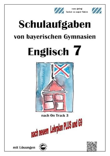 Englisch 7 (On Track 3) Schulaufgaben von bayerischen Gymnasien mit Lösungen nach LehrplanPlus / G9