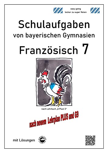 Französisch 7 (nach À Plus! 2) Schulaufgaben von bayerischen Gymnasien mit Lösungen G9 / LehrplanPLUS
