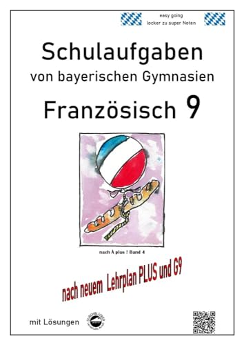 Französisch 9 Schulaufgaben (G9, LehrplanPLUS) nach À plus 1 Bd. 4 von bayerischen Gymnasien mit Lösungen