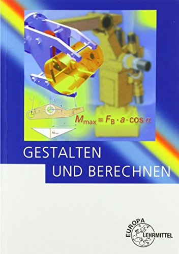 Gestalten und Berechnen: Lehrbuch für Konstrukteure im Maschinenbau von Europa-Lehrmittel