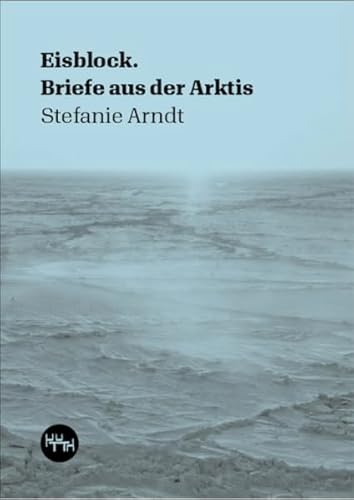 Eisblock: Briefe aus der Arktis (Trottoir Noir Skizzenbücher)