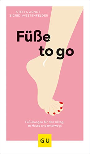 Füße to go: Fußübungen für den Alltag, zu Hause und unterwegs (GU Bewegung)