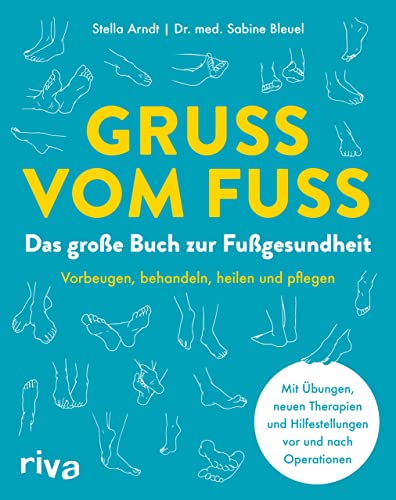 Gruß vom Fuß: Das große Buch zur Fußgesundheit. Vorbeugen, behandeln, heilen und pflegen. Mit Übungen, neuen Therapien und Hilfestellungen vor und nach Operationen von RIVA
