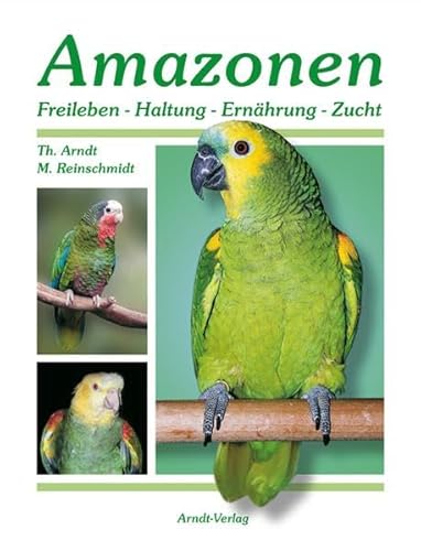 Amazonen 1: Band 1: Freileben-Haltung-Ernährung-Zucht von Arndt-Verlag e.K.