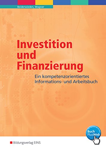 Investition und Finanzierung. Ein kompetenzorientiertes Informations- und Arbeitsbuch