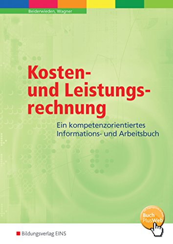 Kosten- und Leistungsrechnung. Ein kompetenzorientiertes Informations- und Arbeitsbuch