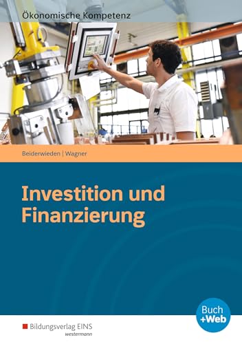 Investition und Finanzierung: Arbeitsbuch (Ökonomische Kompetenz)