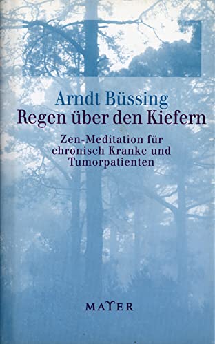 Regen über den Kiefern: Zen-Meditation für chronisch Kranke und Tumorpatienten. Mit einem Geleitwort des Dalai Lama.