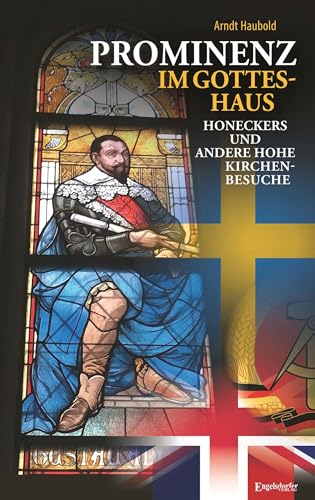Prominenz im Gotteshaus – Honeckers und andere hohe Kirchenbesuche von Engelsdorfer Verlag