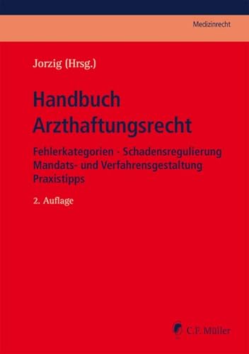 Handbuch Arzthaftungsrecht: Fehlerkategorien - Schadensregulierung - Mandats- und Verfahrensgestaltung - Praxistipps (C.F. Müller Medizinrecht)