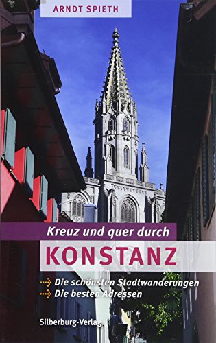 Kreuz und quer durch Konstanz: Die schönsten Stadtwanderungen. Die besten Adressen von Silberburg