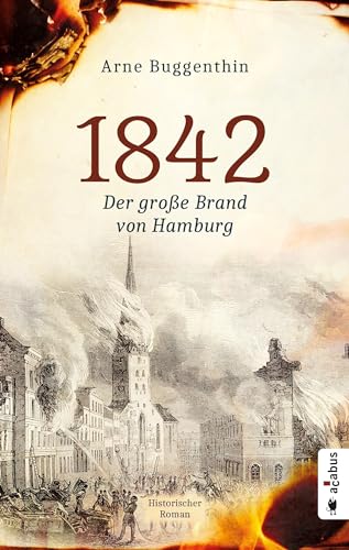 1842. Der große Brand von Hamburg: Historischer Roman 1842. Der große Brand von Hamburg: Historischer Roman