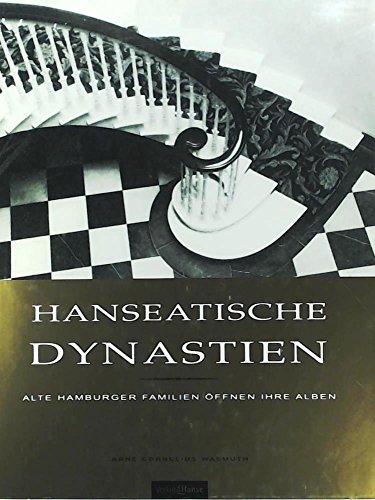 Hanseatische Dynastien. Alte Hamburger Familien öffnen ihre Alben von Die Hanse in der Europäischen Verlagsanstalt