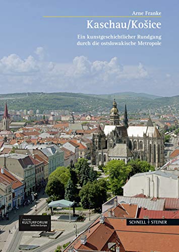 Kosice / Kaschau: Ein kunstgeschichtlicher Rundgang durch die ostslowakische Metropole (Große Kunstführer / Große Kunstführer / Potsdamer Bibliothek östliches Europa, Band 272)