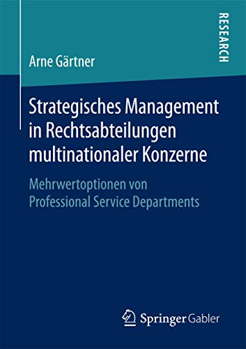 Strategisches Management in Rechtsabteilungen multinationaler Konzerne: Mehrwertoptionen von Professional Service Departments von Springer