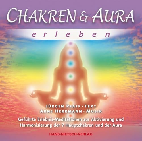 Chakren & Aura erleben: Geführte Erlebnis-Meditationen zur Aktivierung und Harmonisierung der 7 Hauptchakren und der Aura Chakren & Aura erleben: Geführte Erlebnis-Meditationen zur Aktivierung und Harmonisierung der 7 Hauptchakren und der Aura