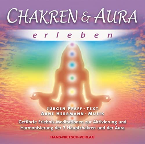 Chakren & Aura erleben: Geführte Erlebnis-Meditationen zur Aktivierung und Harmonisierung der 7 Hauptchakren und der Aura Chakren & Aura erleben: Geführte Erlebnis-Meditationen zur Aktivierung und Harmonisierung der 7 Hauptchakren und der Aura