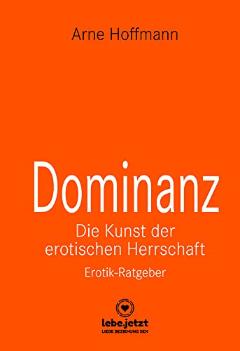 Dominanz Die Kunst der erotischen Herrschaft | Erotischer Ratgeber: Lerne am raffiniertesten zu demütigen und bestrafen ... (lebe.jetzt Ratgeber 4) von Blue Panther Books