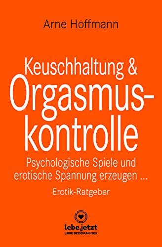 Keuschhaltung und Orgasmuskontrolle | Erotischer Ratgeber: Psychologische Spiele und erotische Spannung erzeugen ... von Blue Panther Books