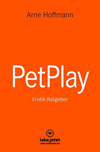 PetPlay | Erotischer Ratgeber: der neueste Kick ... PetPlay | Erotischer Ratgeber: der neueste Kick ... von Blue Panther Books