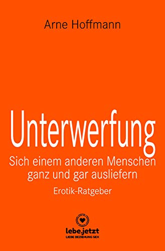 Unterwerfung | Erotischer Ratgeber / Sich einem anderen Menschen ganz und gar ausliefern