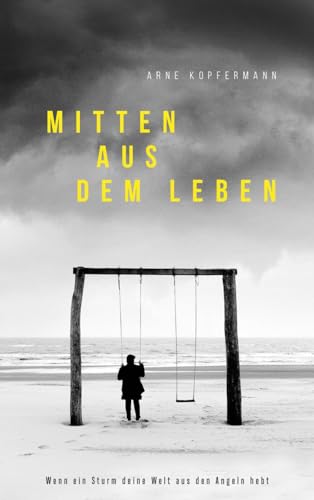 Mitten aus dem Leben: Wenn ein Sturm deine Welt aus dem Angeln hebt