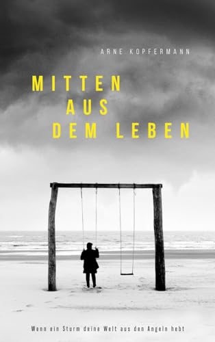 Mitten aus dem Leben: Wenn ein Sturm deine Welt aus dem Angeln hebt von Gerth Medien GmbH