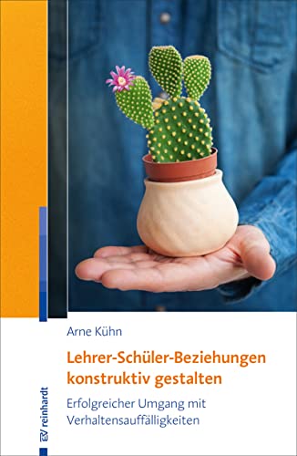 Lehrer-Schüler-Beziehungen konstruktiv gestalten: Erfolgreicher Umgang mit Verhaltensauffälligkeiten Lehrer-Schüler-Beziehungen konstruktiv gestalten: Erfolgreicher Umgang mit Verhaltensauffälligkeiten