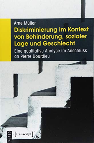 Diskriminierung im Kontext von Behinderung, sozialer Lage und Geschlecht: Eine qualitative Analyse im Anschluss an Pierre Bourdieu (KörperKulturen) von transcript Verlag