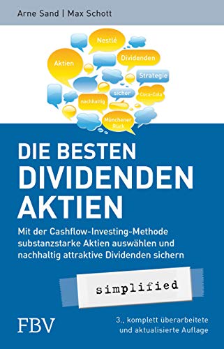 Die besten Dividenden-Aktien simplified: Mit der Cashflow-Investing-Methode substanzstarke Aktien auswählen und nachhaltig attraktive Dividenden sichern