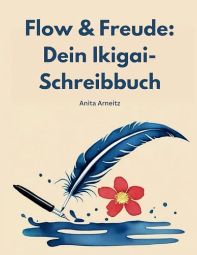 Flow & Freude: Dein Ikigai-Schreibbuch von Independently published