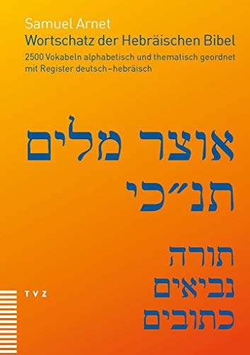 Wortschatz der Hebräischen Bibel: 2500 Vokabeln alphabetisch und thematisch geordnet, mit Register deutsch-hebräisch von Theologischer Verlag Ag