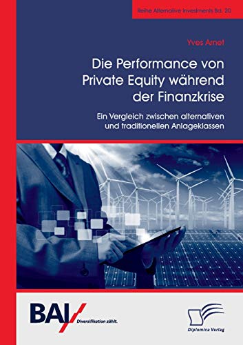 Die Performance von Private Equity während der Finanzkrise. Ein Vergleich zwischen alternativen und traditionellen Anlageklassen von Diplomica Verlag