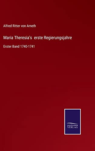 Maria Theresia's erste Regierungsjahre: Erster Band 1740-1741 von Outlook